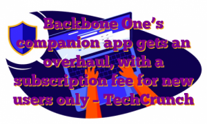 Backbone One’s companion app gets an overhaul, with a subscription fee for new users only – TechCrunch
