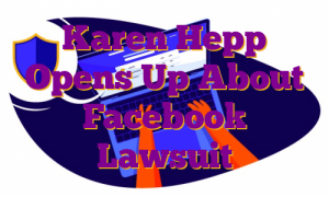 Karen Hepp Opens Up About Facebook Lawsuit