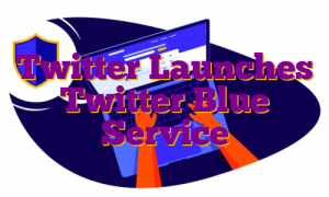 Twitter Launches Twitter Blue Service