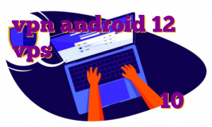 vpn android 12 خرید vps ویندوز آلمان جی تی ای وی روی پی اس فایو مهاجرت به روسیه خرید فیلترشکن ویندوز 10