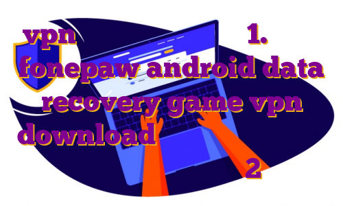 vpn برای گیم ایفون دانلود 1.اپلیکیشن fonepaw android data recovery game vpn download خرید فیلتر شکن خوب برای اندروید دانلود اپارات 2