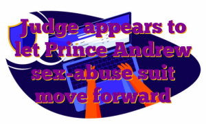 Judge appears to let Prince Andrew sex-abuse suit move forward
