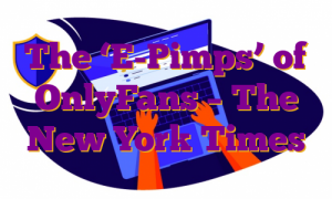 The ‘E-Pimps’ of OnlyFans – The New York Times