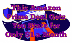 This Amazon Prime Deal Gets You Starz for Only $1 a Month