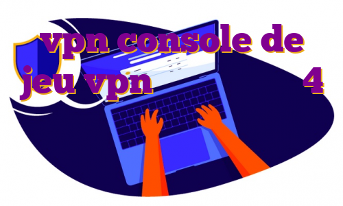 vpn console de jeu vpn مخصوص اندروید 4 دانلود اپ ویز ایران سرور چیست دانلود اپ فوتبالی