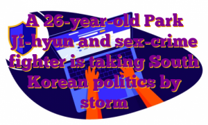 A 26-year-old Park Ji-hyun and sex-crime fighter is taking South Korean politics by storm