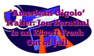 ‘American Gigolo’ Trailer: Jon Bernthal Is an Escort Fresh Out of Jail