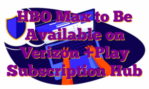 HBO Max to Be Available on Verizon +Play Subscription Hub