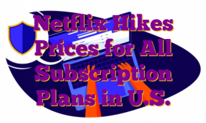 Netflix Hikes Prices for All Subscription Plans in U.S.
