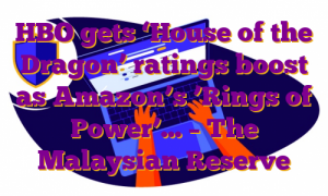 HBO gets ‘House of the Dragon’ ratings boost as Amazon’s ’Rings of Power’… – The Malaysian Reserve