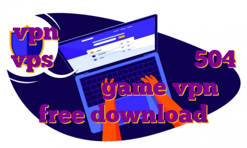 vpn مستر اندروید دانلود اپ دان vps ایران تست دانلود اپ 504 برای پی سی game vpn free download