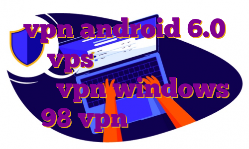 vpn android 6.0 خرید vps امارات وی پی اس نوین هاست vpn windows 98 vpn های اندروید