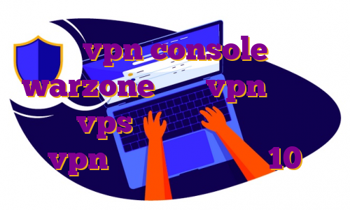 vpn console warzone خرید vpn گذرآزاد خرید vps دو کاربره مهاجرت ژاپن vpn للكمبيوتر ويندوز 10