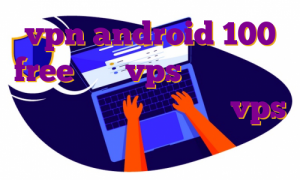 vpn android 100 free خرید vps یک ماهه خرید وی پی اس آی پی ثابت خرید vps فرانسه دانلود اپ اسنپ