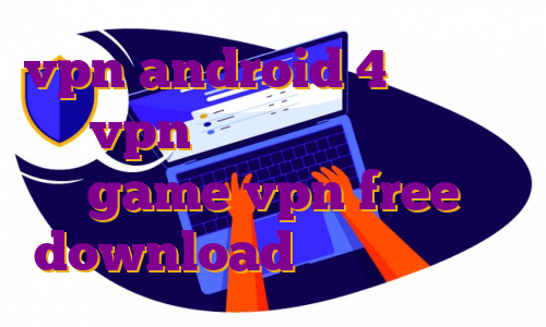 vpn android 4 فروش عمده vpn خرید وی پی اس ترید game vpn free download علت پی اس وی تی