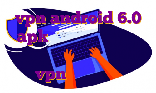 vpn android 6.0 apk وی پی اس سرور پروکسی ایران مهاجرت شغلی به کانادا vpn پولی اندروید