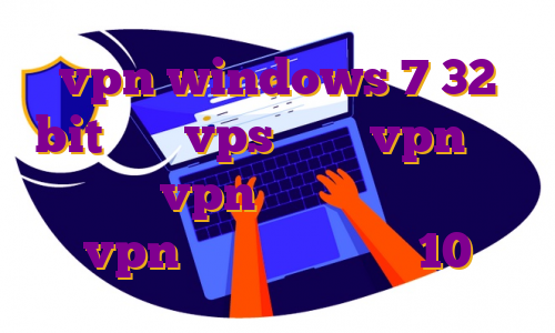 vpn windows 7 32 bit فروش vps خارجی vpn کشور امارات vpn برای تلگرام ایفون vpn کامپیوتر ویندوز 10