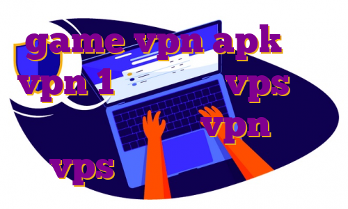 game vpn apk خرید vpn 1 روزه خرید vps برای ترید دانلود مکس vpn خرید vps ترکیه برای اندروید