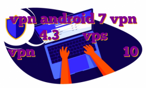 vpn android 7 vpn اندروید 4.3 خرید vps گارد گیم vpn برای کامپیوتر ویندوز 10 مهاجرت خوبه یا نه نی نی سایت