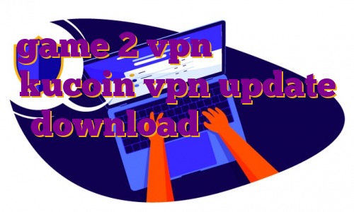 game 2 vpn آموزش ترید در kucoin vpn update download سرویس نیم بها ایرانسل سرور ایران رول پلی سمپ
