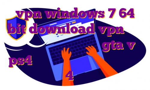 vpn windows 7 64 bit download vpn مخصوص گیم سرور ایران رول پلی gta v ps4 هاست ایران دات نت مهاجرت مجری شبکه 4 به اتریش