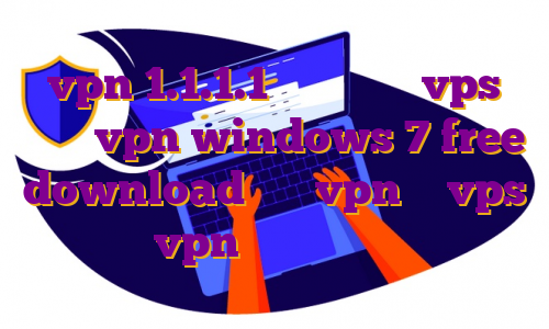 vpn 1.1.1.1 ویندوز خرید vps داخلی vpn windows 7 free download خرید vpn یا vps خرید vpn کریو برای کامپیوتر