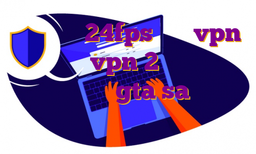دانلود اپ 24fps خرید vpn گوشی خرید vpn 2 کاربره سرور ایران رول پلی gta sa خرید وی پی انی برای اندروید